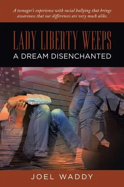 Lady Liberty Weeps: A Dream Disenchanted - Paperback