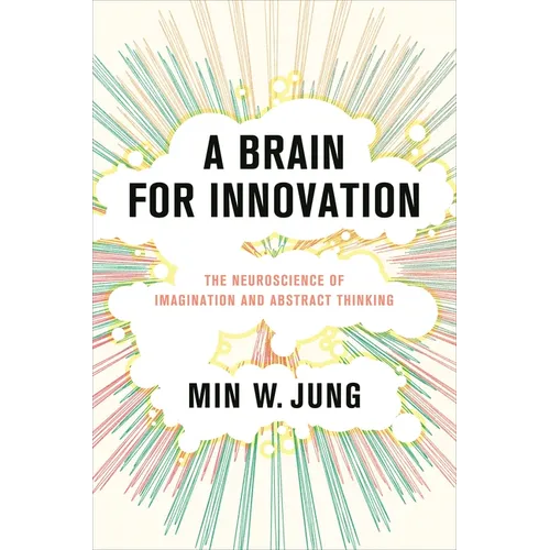 A Brain for Innovation: The Neuroscience of Imagination and Abstract Thinking - Hardcover