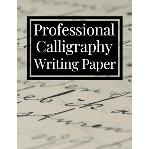 Professional Calligraphy Writing Paper: Practice Workbook For Lettering Artists And Beginners - Paperback