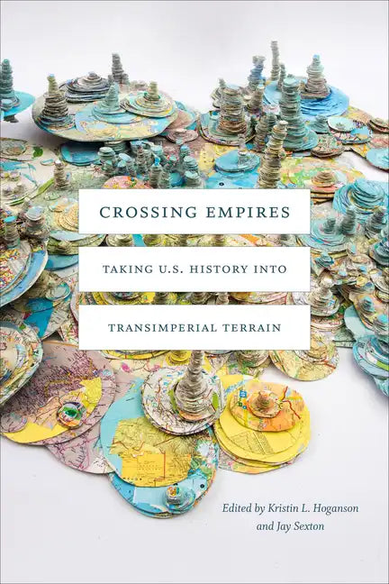 Crossing Empires: Taking U.S. History Into Transimperial Terrain - Paperback