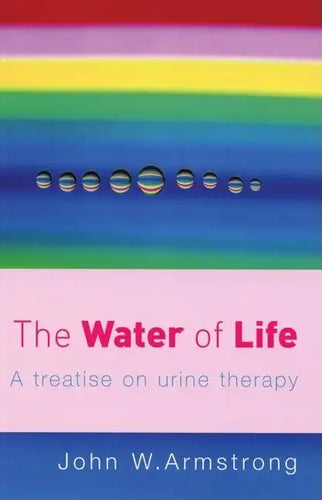 The Water of Life: A Treatise on Urine Therapy - Paperback