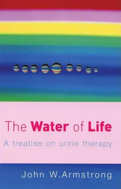 The Water of Life: A Treatise on Urine Therapy - Paperback