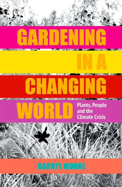 Gardening in a Changing World: Plants, People and the Climate Crisis - Hardcover