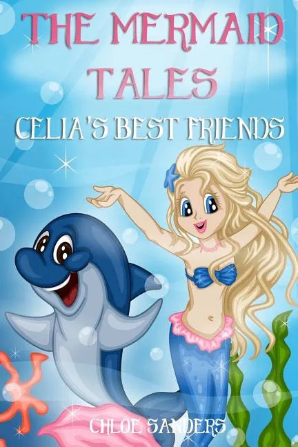 The Mermaid Tales: Celia's Best Friends: Bedtime story, Beginner reader, Ages 3-8, Books For Kids, Values - Paperback