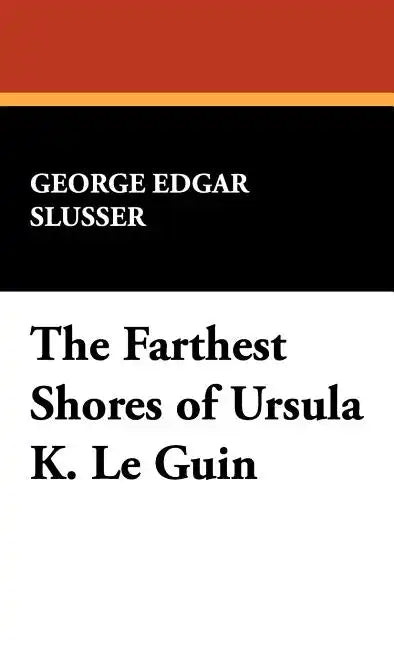The Farthest Shores of Ursula K. Le Guin - Hardcover