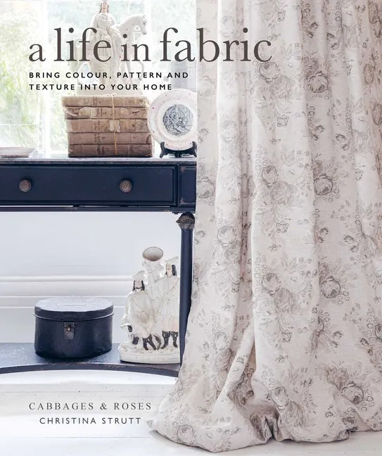 A Life in Fabric: Bring Colour, Pattern and Texture Into Your Home - Hardcover