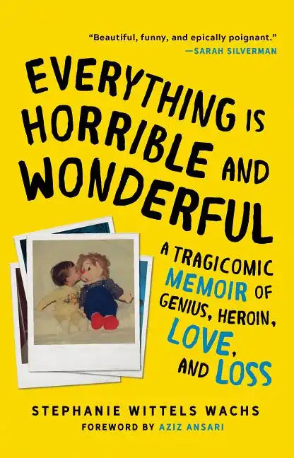 Everything Is Horrible and Wonderful: A Tragicomic Memoir of Genius, Heroin, Love and Loss - Paperback