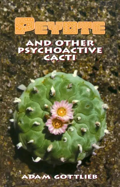 Peyote and Other Psychoactive Cacti - Paperback