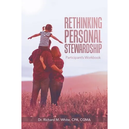 Rethinking Personal Stewardship: Participant's Workbook - Paperback