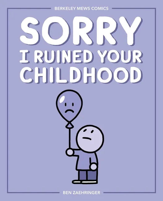 Sorry I Ruined Your Childhood: Berkeley Mews Comics Volume 1 - Paperback