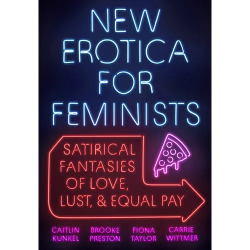 New Erotica for Feminists: Satirical Fantasies of Love, Lust, and Equal Pay - Paperback