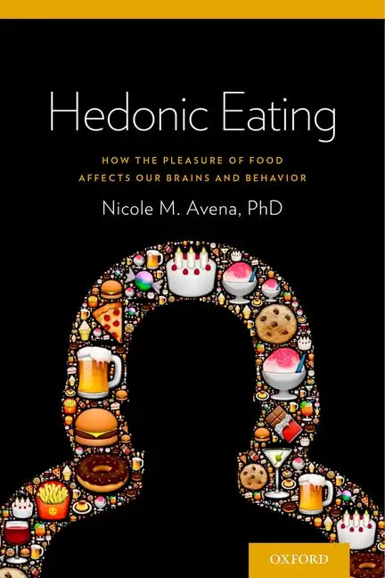 Hedonic Eating: How the Pleasure of Food Affects Our Brains and Behavior - Paperback