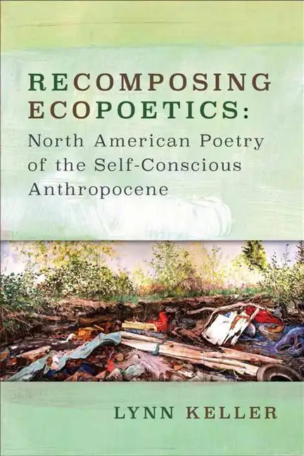 Recomposing Ecopoetics: North American Poetry of the Self-Conscious Anthropocene - Paperback