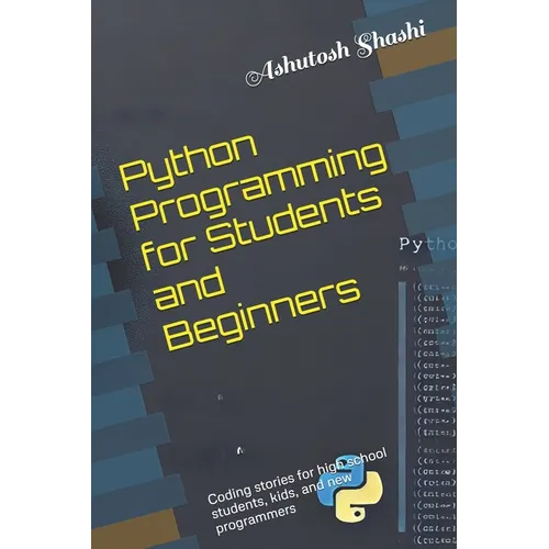 Python Programming for Students and Beginners: Coding stories for high school students, kids, and new programmers - Paperback