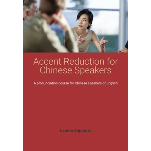 Accent Reduction for Chinese Speakers: A pronunciation course for Chinese speakers of English - Paperback