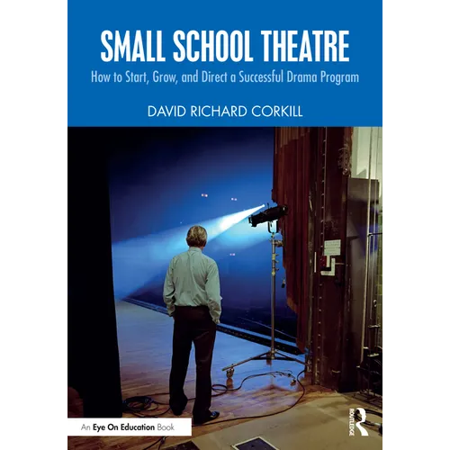 Small School Theatre: How to Start, Grow, and Direct a Successful Drama Program - Paperback