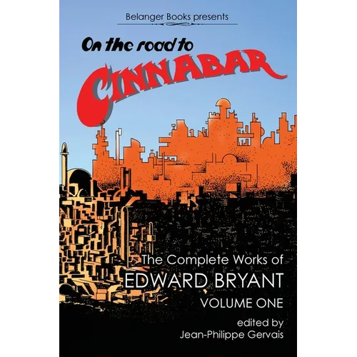 On the Road to Cinnabar: The Complete Works of Edward Bryant Volume One - Paperback