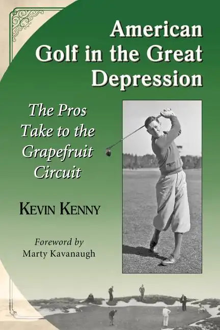American Golf in the Great Depression: The Pros Take to the Grapefruit Circuit - Paperback