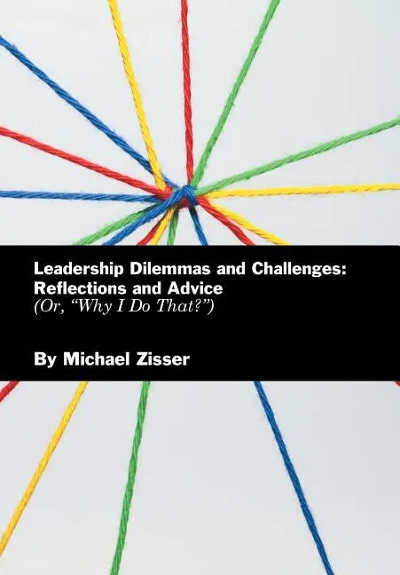 Leadership Dilemmas and Challenges: Reflections and Advice: Or, 