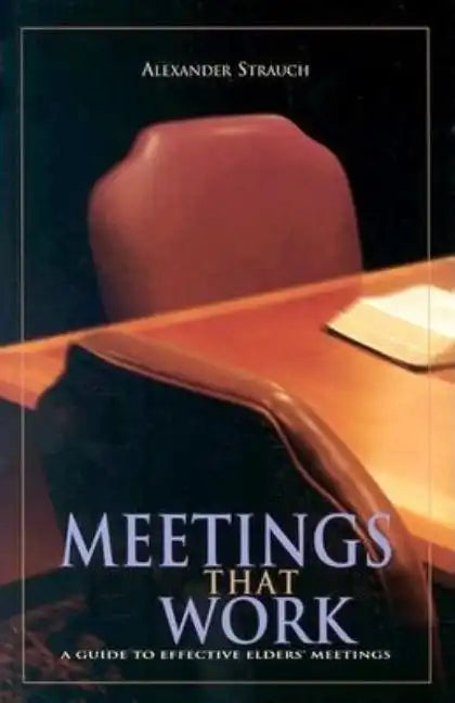 Meetings That Work: A Guide to Effective Elders' Meetings - Paperback