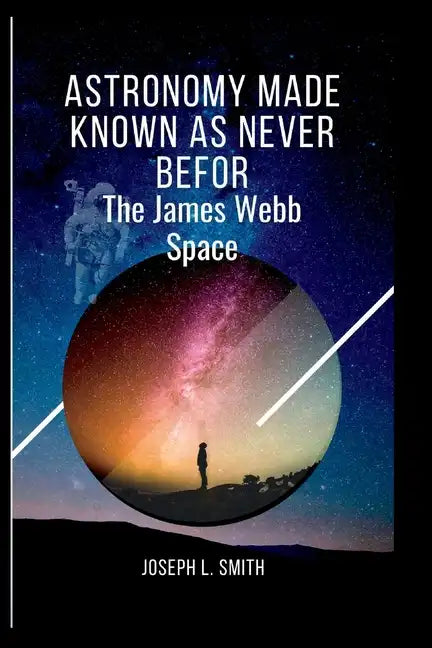Astronomy made known as never befor: The james webb space - Paperback