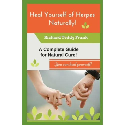 Heal Yourself of Herpes Naturally!: A Complete Guide for Natural Cure! - Paperback