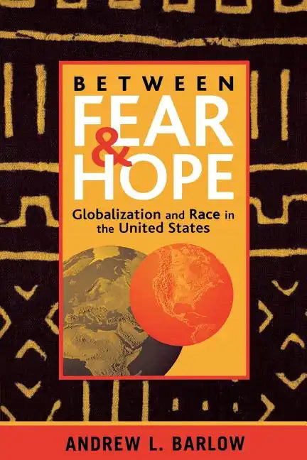 Between Fear and Hope: Globalization and Race in the United States - Paperback