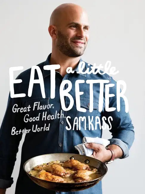 Eat a Little Better: Great Flavor, Good Health, Better World: A Cookbook - Hardcover