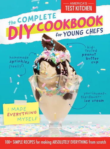 The Complete DIY Cookbook for Young Chefs: 100+ Simple Recipes for Making Absolutely Everything from Scratch - Hardcover