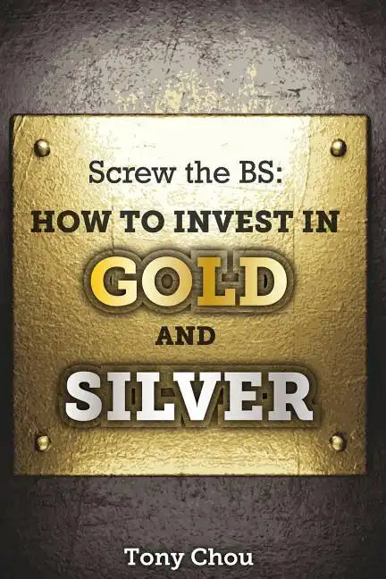 Screw the BS: How to Invest in Gold and Silver - Paperback