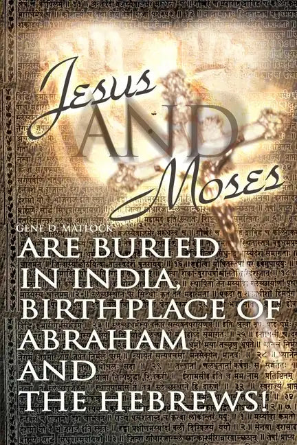 Jesus and Moses Are Buried in India, Birthplace of Abraham and the Hebrews! - Paperback