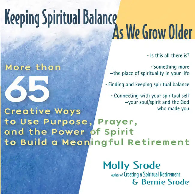 Keeping Spiritual Balance as We Grow Older: More Than 65 Creative Ways to Use Purpose, Prayer and the Power of Spirit to Build a Meaningful Retirement - Paperback