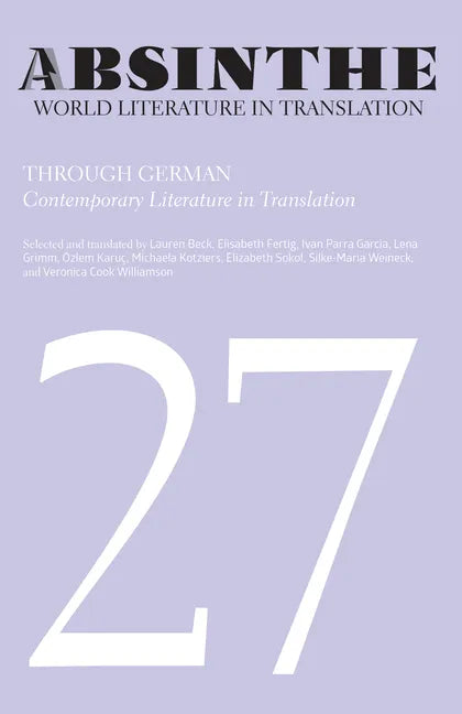 Absinthe: World Literature in Translation: Volume 27: Through German: Contemporary Literature in Translation - Paperback