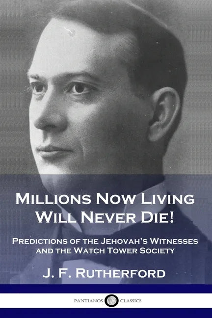 Millions Now Living Will Never Die!: Predictions of the Jehovah's Witnesses and the Watch Tower Society - Paperback
