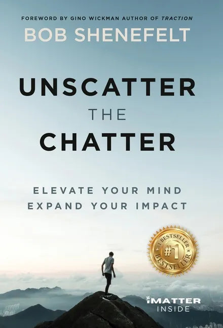 Unscatter the Chatter: Elevate Your Mind Expand Your Impact - Hardcover