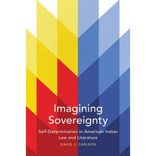 Imagining Sovereignty, 66: Self-Determination in American Indian Law and Literature - Paperback