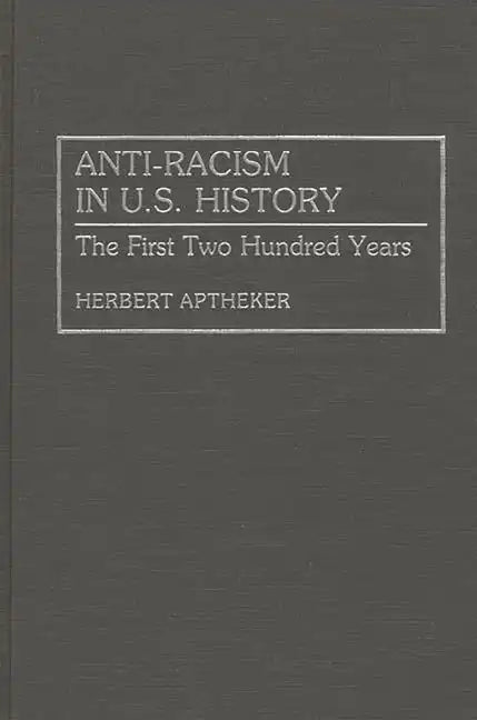 Anti-Racism in U.S. History: The First Two Hundred Years - Hardcover