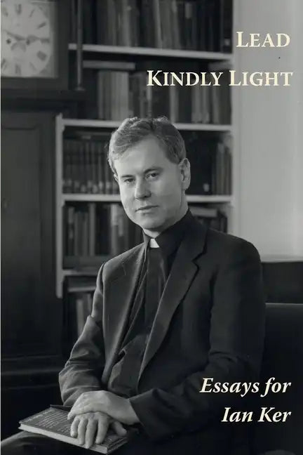Lead Kindly Light. Essays for Fr Ian Ker - Paperback