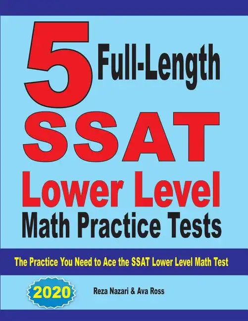 5 Full Length SSAT Lower Level Math Practice Tests: The Practice You Need to Ace the SSAT Lower Level Math Test - Paperback