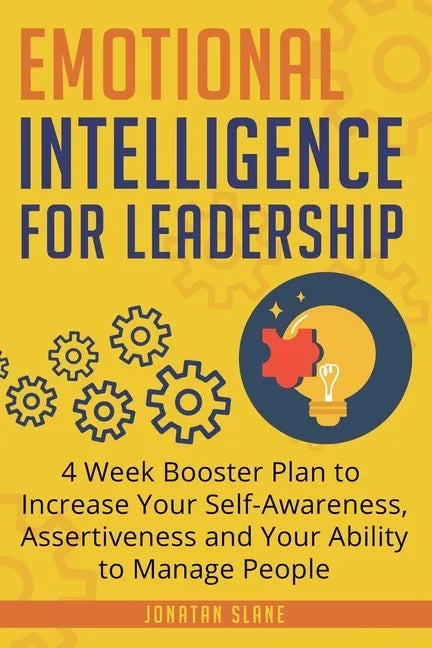 Emotional Intelligence for Leadership: 4 Week Booster Plan to Increase Your Self-Awareness, Assertiveness and Your Ability to Manage People at Work - Paperback