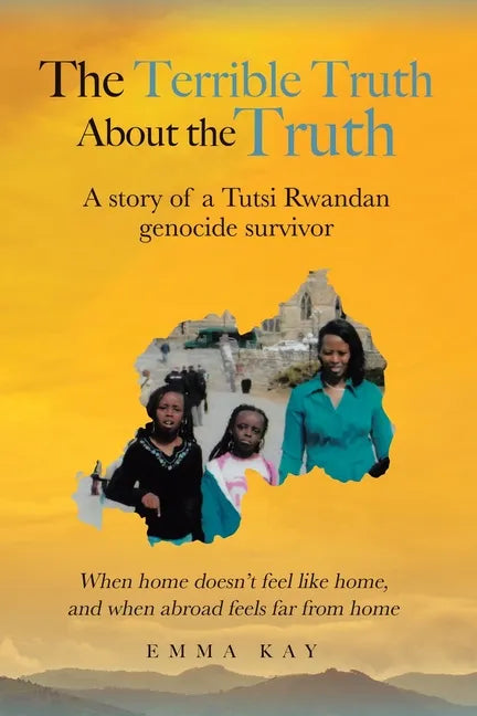 The Terrible Truth about the Truth: A story of a Tutsi Rwandan genocide survivor - When home doesn't feel like home, and when abroad feels far from ho - Paperback