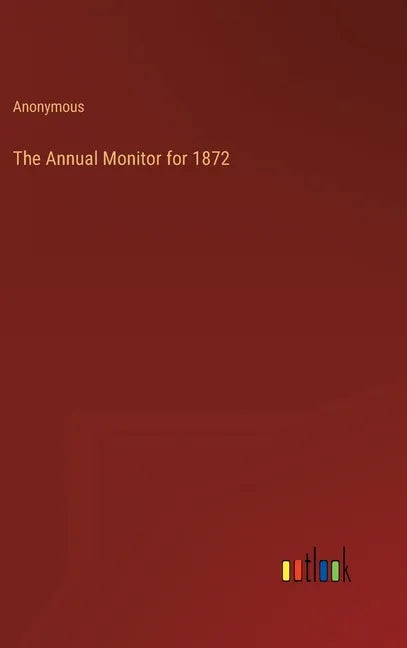 The Annual Monitor for 1872 - Hardcover