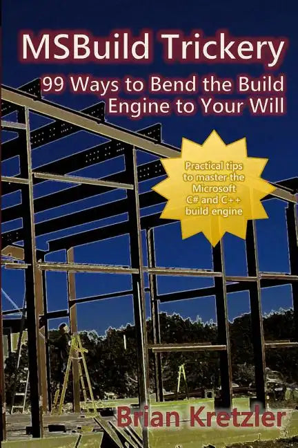Msbuild Trickery: 99 Ways to Bend the Build Engine to Your Will - Paperback