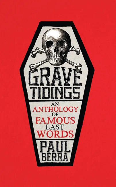 Grave Tidings: An Anthology of Famous Last Words - Paperback