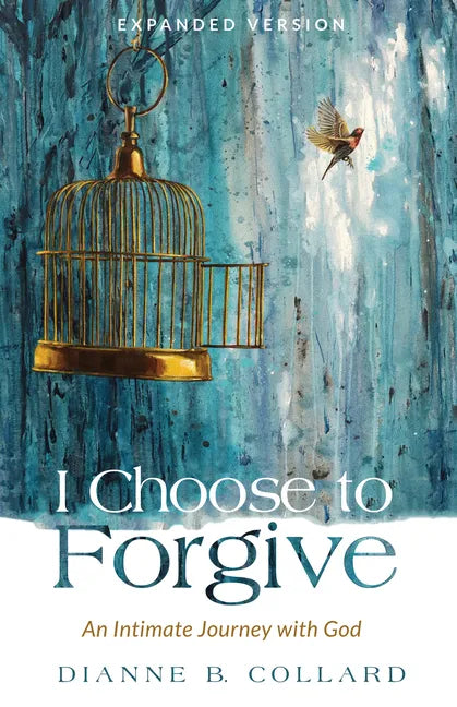 I Choose to Forgive: An Intimate Journey with God (Expanded Edition) - Hardcover
