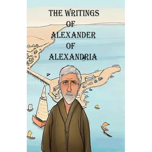 The Writings of Alexander of Alexandria - Paperback