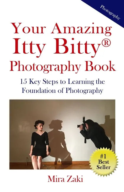 Your Amazing Itty Bitty(R) Photography Book: 15 Key Steps to Learning the Foundation of Photography - Paperback