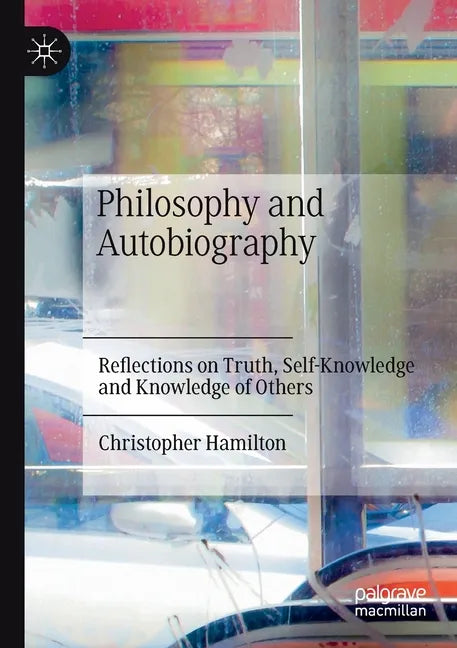 Philosophy and Autobiography: Reflections on Truth, Self-Knowledge and Knowledge of Others - Paperback