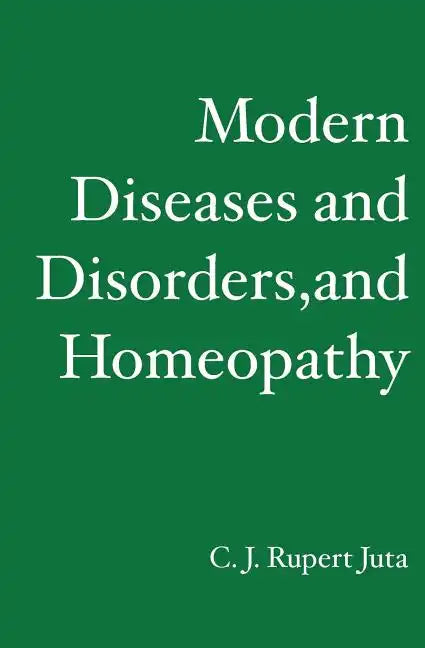 Modern Diseases and Disorders, and Homeopathy - Paperback