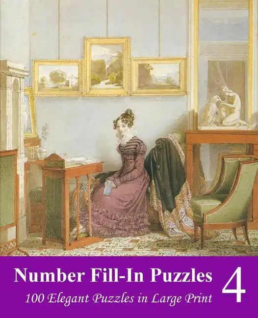 Number Fill-In Puzzles 4: 100 Elegant Puzzles in Large Print - Paperback